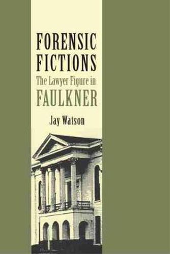 Cover image for Forensic Fictions: The Lawyer Figure in Faulkner