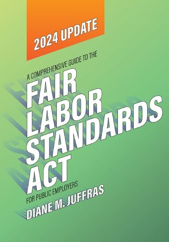 Cover image for A Comprehensive Guide to the Fair Labor Standards ACT for Public Employers