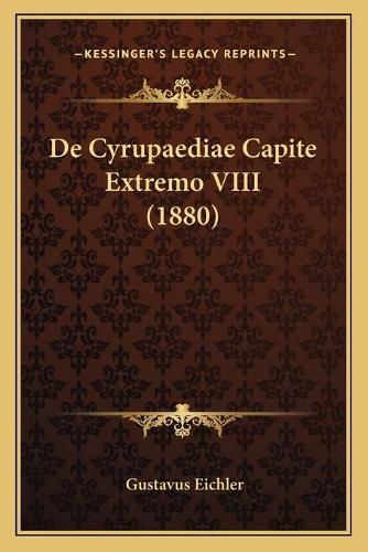 Cover image for de Cyrupaediae Capite Extremo VIII (1880)