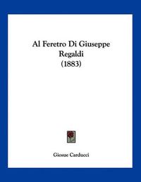 Cover image for Al Feretro Di Giuseppe Regaldi (1883)