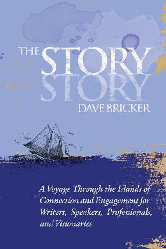 Cover image for The Story Story: A Voyage Through the Islands of Connection and Engagement for Writers, Speakers, Professionals, and Visionaries