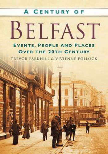 Cover image for A Century of Belfast: Events, People and Places Over the 20th Century