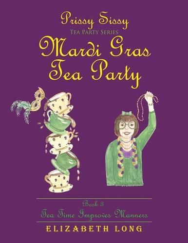 Cover image for Prissy Sissy Tea Party Series Mardi Gras Tea Party Book 3 Tea Time Improves Manners