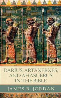 Cover image for Darius, Artaxerxes, and Ahasuerus in the Bible