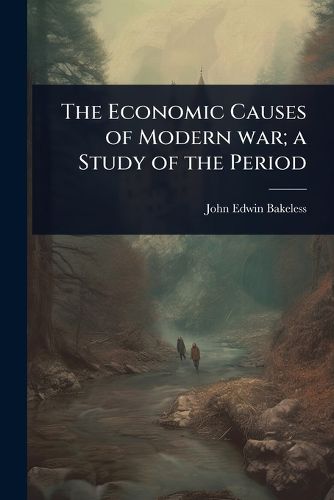 Cover image for The Economic Causes of Modern war; a Study of the Period