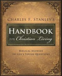 Cover image for Charles Stanley's Handbook for Christian Living: Biblical Answers to Life's Tough Questions