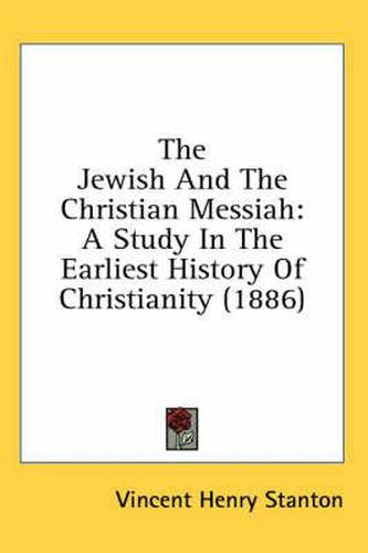 The Jewish and the Christian Messiah: A Study in the Earliest History of Christianity (1886)