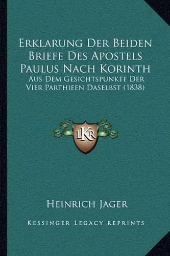 Erklarung Der Beiden Briefe Des Apostels Paulus Nach Korinth: Aus Dem Gesichtspunkte Der Vier Parthieen Daselbst (1838)