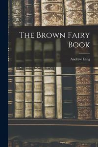 Cover image for The Brown Fairy Book