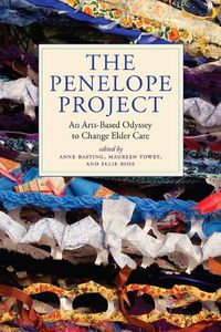 Cover image for The Penelope Project: An Arts-Based Odyssey to Change Elder Care