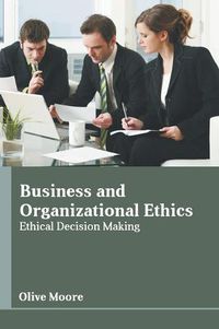 Cover image for Business and Organizational Ethics: Ethical Decision Making