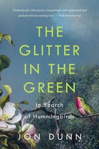 Cover image for The Glitter in the Green: In Search of Hummingbirds