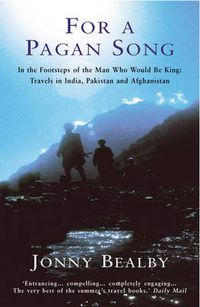 Cover image for For a Pagan Song: In the Footsteps of the Man Who Would be King - Travels in India, Pakistan and Afghanistan