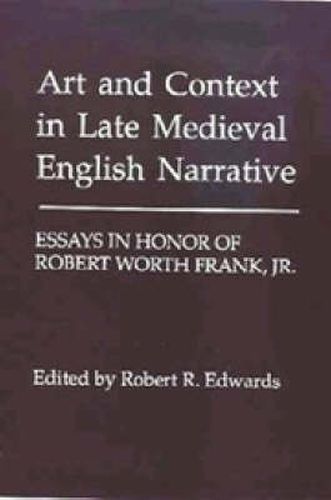 Art and Context in Late Medieval English Narrative: Essays in Honor of Robert Worth Frank, Jr