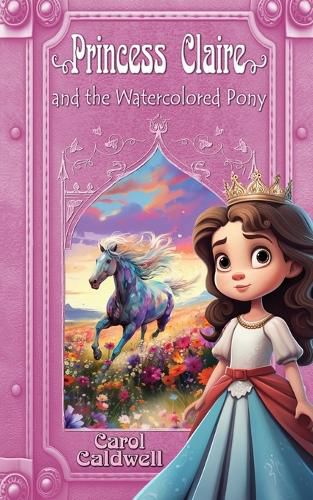 Cover image for Princess Claire and the Watercolored Pony