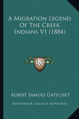 Cover image for A Migration Legend of the Creek Indians V1 (1884)