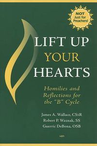 Cover image for Lift Up Your Hearts: Homilies for the 'B' Cycle