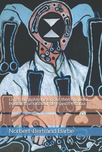 La remarquable historicite thematique du Portrait d'un docteur de Francis Picabia