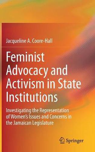 Cover image for Feminist Advocacy and Activism in State Institutions: Investigating the Representation of Women's Issues and Concerns in the Jamaican Legislature