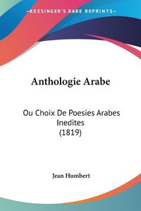 Cover image for Anthologie Arabe: Ou Choix de Poesies Arabes Inedites (1819)