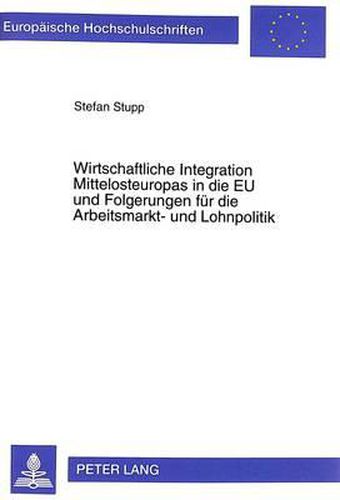 Cover image for Wirtschaftliche Integration Mittelosteuropas in Die Eu Und Folgerungen Fuer Die Arbeitsmarkt- Und Lohnpolitik