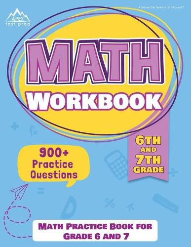 Cover image for 6th and 7th Grade Math Workbook: Math Practice Book for Grade 6 and 7 [New Edition Includes 900] Practice Questions]