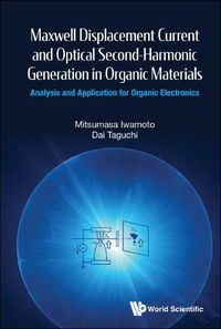 Cover image for Maxwell Displacement Current And Optical Second-harmonic Generation In Organic Materials: Analysis And Application For Organic Electronics