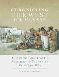 Cover image for Chronicling the West for Harper's: Coast to Coast with Frenzeny & Tavernier in 1873-1874