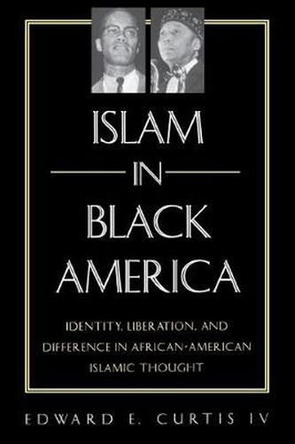 Cover image for Islam in Black America: Identity, Liberation, and Difference in African-American Islamic Thought