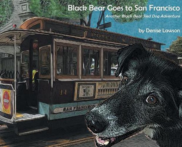 Cover image for Black Bear Goes to San Francisco: Another Black Bear Sled Dog Adventure