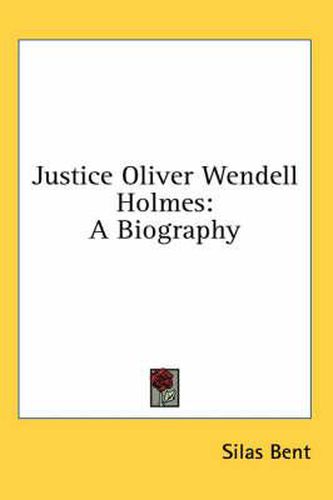 Justice Oliver Wendell Holmes: A Biography