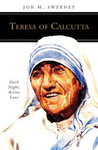 Cover image for Teresa of Calcutta: Dark Night, Active Love