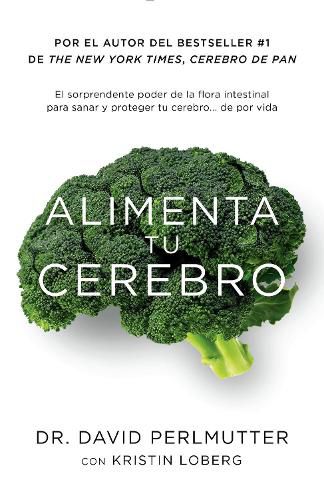 Cover image for Alimenta tu cerebro / Brain Maker: The Power of Gut Microbes to Heal and Protect  Your Brain: El sorprendente poder de la flora intestinal para sanar y proteger tu cerebrode ...de por vida