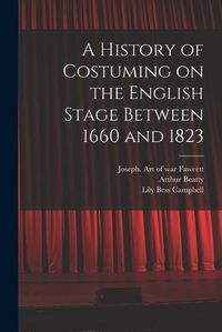 Cover image for A History of Costuming on the English Stage Between 1660 and 1823