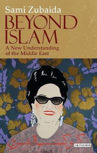 Beyond Islam: A New Understanding of the Middle East