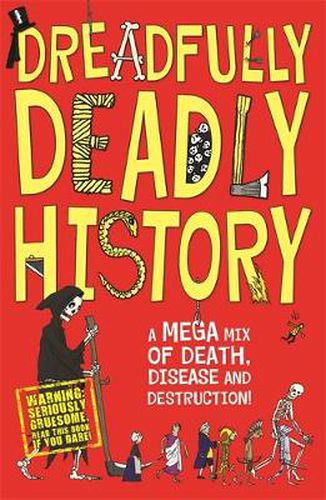 Dreadfully Deadly History: A Mega Mix of Death, Disease and Destruction!