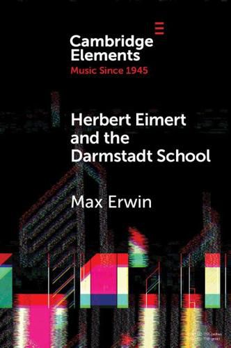 Cover image for Herbert Eimert and the Darmstadt School: The Consolidation of the Avant-Garde