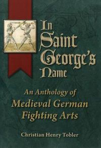 Cover image for In Saint George's Name: An Anthology of Medieval German Fighting Arts