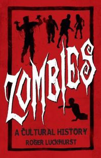 Cover image for Zombies: A Cultural History: A Cultural History