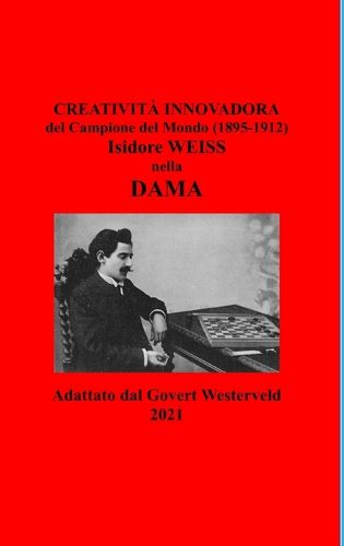 Cover image for Creativita innovadora del Campione del Mondo (1895-1912) Isidore Weiss nella Dama.