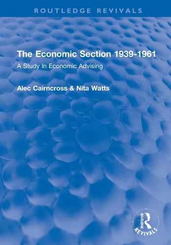 Cover image for The Economic Section 1939-1961: A Study In Economic Advising