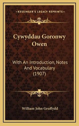 Cover image for Cywyddau Goronwy Owen: With an Introduction, Notes and Vocabulary (1907)