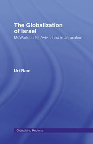Cover image for The Globalization of Israel: McWorld in Tel Aviv, Jihad in Jerusalem
