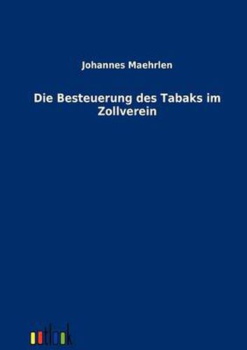 Cover image for Die Besteuerung Des Tabaks Im Zollverein