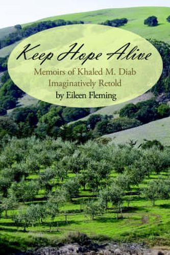 Cover image for Keep Hope Alive: Memoirs of Khaled M. Diab Imaginatively Retold