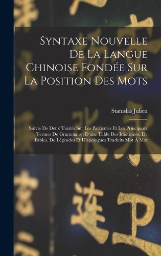 Cover image for Syntaxe Nouvelle De La Langue Chinoise Fondee Sur La Position Des Mots