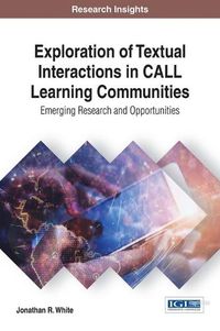 Cover image for Exploration of Textual Interactions in CALL Learning Communities: Emerging Research and Opportunities