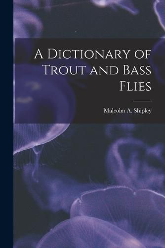 Cover image for A Dictionary of Trout and Bass Flies