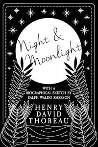 Cover image for Night and Moonlight;With a Biographical Sketch by Ralph Waldo Emerson