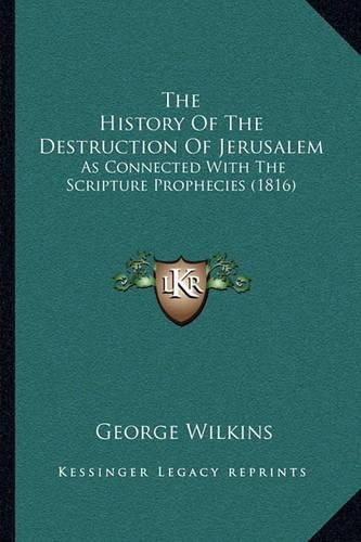 The History of the Destruction of Jerusalem: As Connected with the Scripture Prophecies (1816)